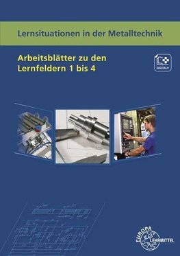 Lernsituationen in der Metalltechnik Arbeitsblätter zu den Lernfeldern 1-4