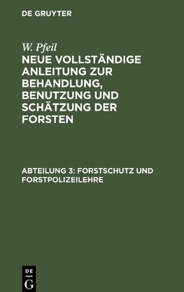 Neue vollständige Anleitung zur Behandlung, Benutzung und Schätzung der Forsten, Abteilung 3, Forstschutz und Forstpolizeilehre