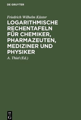 Logarithmische Rechentafeln für Chemiker, Pharmazeuten, Mediziner und Physiker