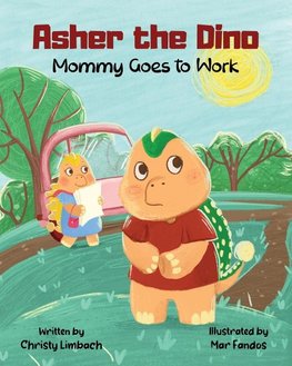 Asher the Dino - Mommy Goes to Work