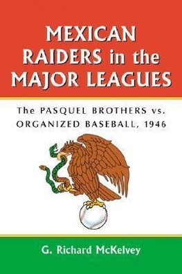 McKelvey, R:  Mexican Raiders in the Major Leagues