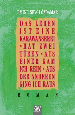 Das Leben ist eine Karawanserei, hat zwei Türen, aus einer kam ich rein, aus der anderen ging ich raus