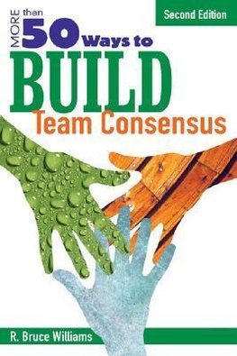 Williams, R: More Than 50 Ways to Build Team Consensus