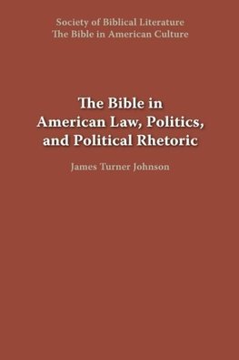 The Bible in American Law, Politics, and Political Rhetoric