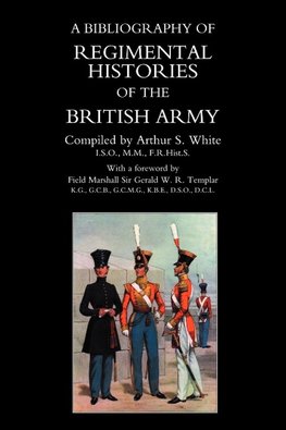 BIBLIOGRAPHY of REGIMENTAL HISTORIES of the BRITISH ARMY.