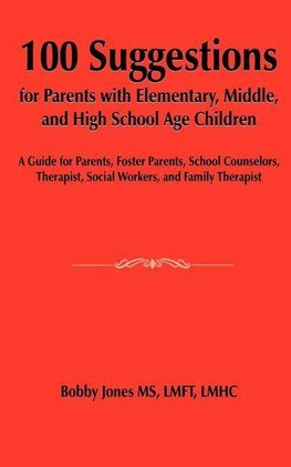 100 Suggestions for Parents with Elementary, Middle, and High School Age Children