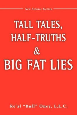 Tall Tales, Half-Truths, and Big Fat Lies!