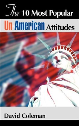 The 10 Most Popular Un-American Attitudes