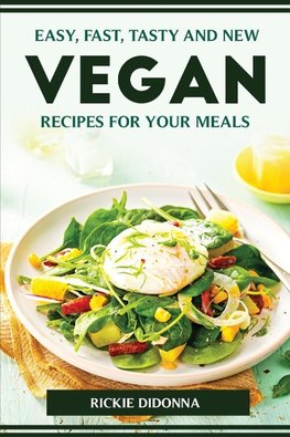 EASY, FAST, TASTY AND NEW VEGAN RECIPES FOR YOUR MEALS