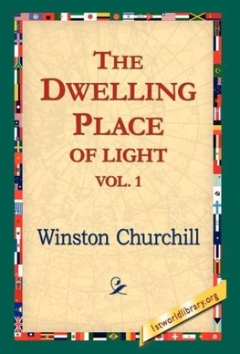 The Dwelling-Place of Light, Vol 1