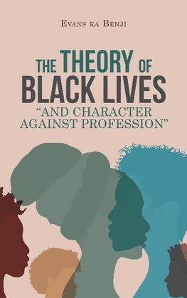 The Theory of Black Lives "And Character Against Profession"