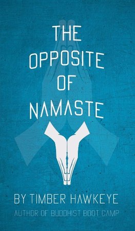 The Opposite of Namaste