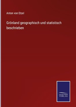 Grönland geographisch und statistisch beschrieben