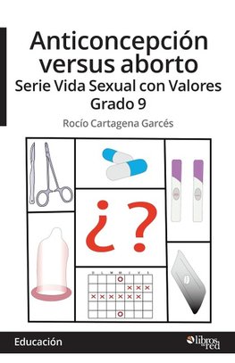 Anticoncepcion versus aborto. Serie Vida Sexual con Valores. Grado 9