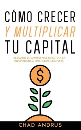 Cómo Crecer y Multiplicar tu Capital