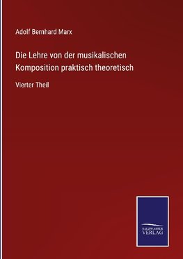 Die Lehre von der musikalischen Komposition praktisch theoretisch