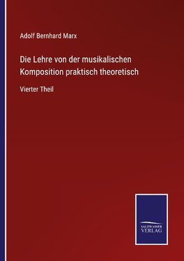 Die Lehre von der musikalischen Komposition praktisch theoretisch