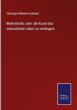 Makrobiotik; oder: die Kunst das menschliche Leben zu verlängern