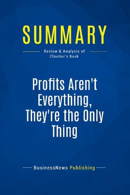 Summary: Profits Aren't Everything, They're The Only Thing