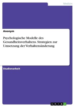 Psychologische Modelle des Gesundheitsverhaltens. Strategien zur Umsetzung der Verhaltensänderung