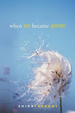 Tarrant, S: When Sex Became Gender