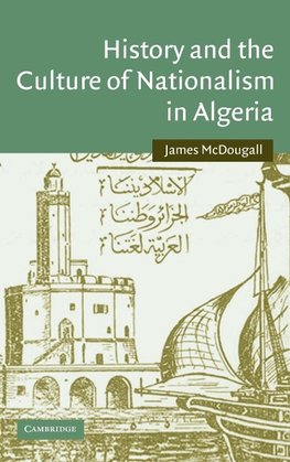 History and the Culture of Nationalism in Algeria