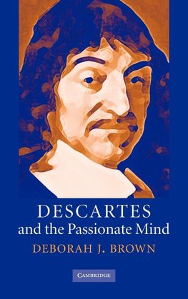 Descartes and the Passionate Mind