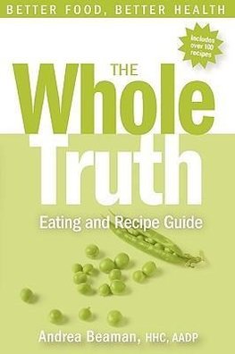 The Whole Truth Eating and Recipe Guide