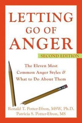 Letting Go of Anger: The Eleven Most Common Anger Styles & What to Do about Them