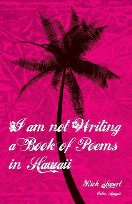 I Am Not Writing a Book of Poems in Hawaii