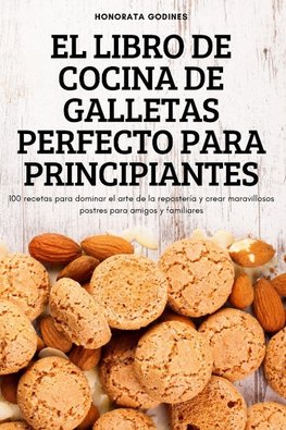 EL LIBRO DE COCINA DE GALLETAS PERFECTO PARA PRINCIPIANTES