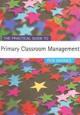 Barnes, R: Practical Guide to Primary Classroom Management