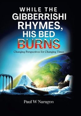 While the  Gibberrishi  Rhymes, His  Bed Burns