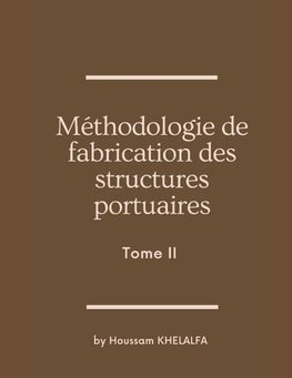 Méthodologie de fabrication des structures portuaires (Tome II)