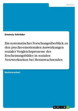 Ein systematischer Forschungsüberblick zu den psycho-emotionalen Auswirkungen sozialer Vergleichsprozesse des Erscheinungsbildes in sozialen Netzwerkseiten bei Heranwachsenden