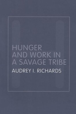 Richards, A: Hunger and Work in a Savage Tribe