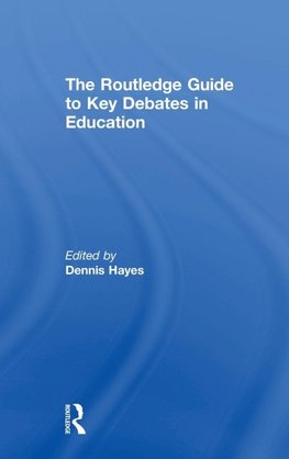 The RoutledgeFalmer Guide to Key Debates in Education