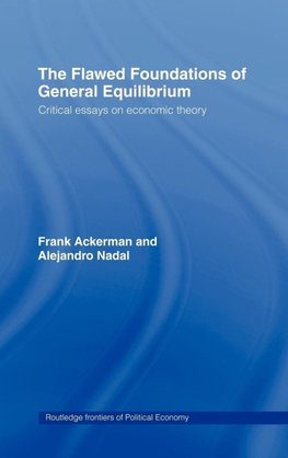 The Flawed Foundations of General Equilibrium Theory