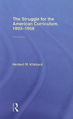 Kliebard, H: The Struggle for the American Curriculum, 1893-