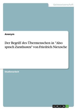 Der Begriff des Übermenschen in "Also sprach Zarathustra" von Friedrich Nietzsche