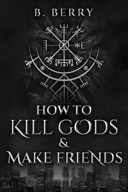 How To Kill Gods & Make Friends