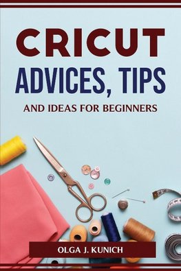 CRICUT ADVICES, TIPS AND IDEAS FOR BEGINNERS