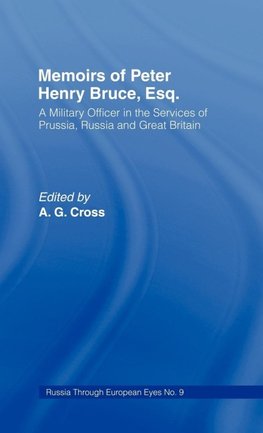 Memoirs of Peter Henry Bruce, Esq., a Military Officer in the Services of Prussia, Russia & Great Britain, Containing an Account of His Travels in Germany, Russia, Tartary, Turkey, the West Indies Etc