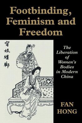 Hong, F: Footbinding, Feminism and Freedom