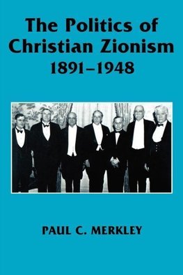 Merkley, P: Politics of Christian Zionism 1891-1948