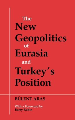 The New Geopolitics of Eurasia and Turkey's Position