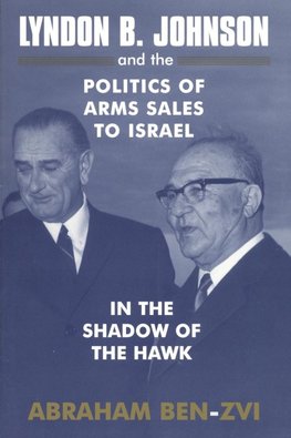 Lyndon B. Johnson and the Politics of Arms Sales to Israel