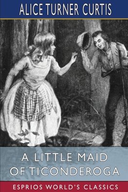 A Little Maid of Ticonderoga (Esprios Classics)