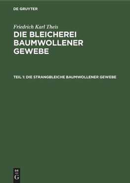 Die Bleicherei baumwollener Gewebe, Teil 1, Die strangbleiche baumwollener Gewebe