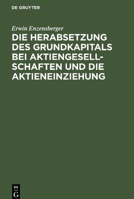 Die Herabsetzung des Grundkapitals bei Aktiengesellschaften und die Aktieneinziehung